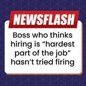 Cartoon newsflash: a boss who thinks hiring is the hardest part of the job hasn’t tried firing.