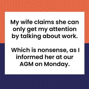 Cartoon: a business owner announces at the AGM that talking about work gets his wife's attention.